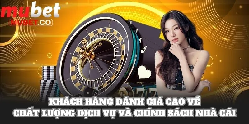 Mubet | Link Đăng Ký Chính Thức Của Mubet.com 2026 15 Khách hàng đánh giá cao về chất lượng dịch vụ và chính sách nhà cái